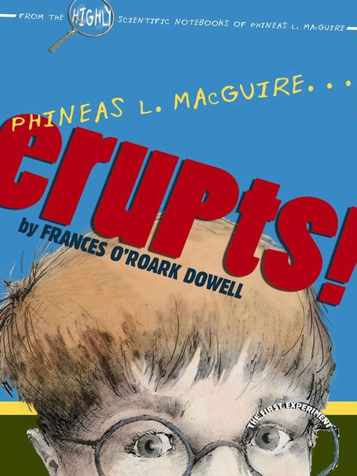 Title details for Phineas L. MacGuire . . . Erupts! by Frances O'Roark Dowell - Available
